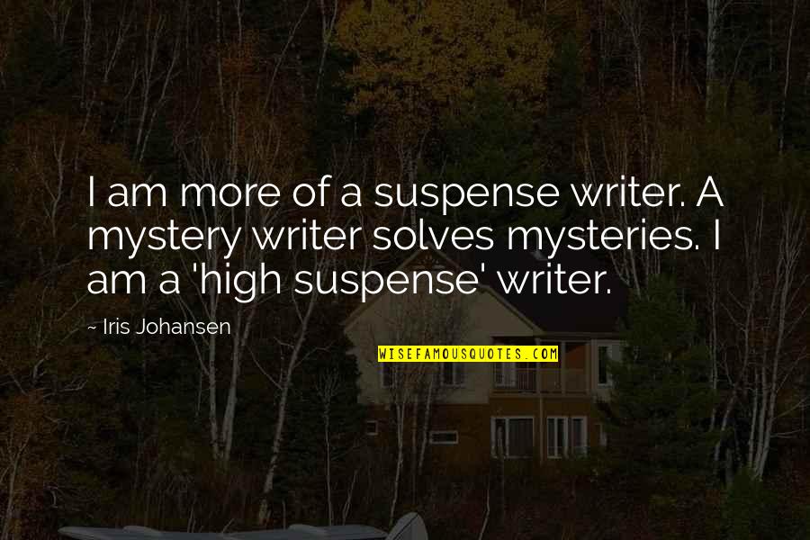 Greywethers Quotes By Iris Johansen: I am more of a suspense writer. A