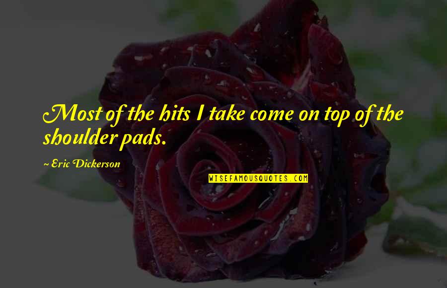 Greywolf Partners Quotes By Eric Dickerson: Most of the hits I take come on Greywolf Partners Quotes By Eric Dickerson: Most of the hits I take come on