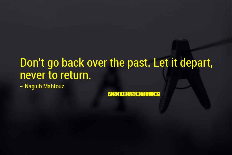 Grezzanascuole Quotes By Naguib Mahfouz: Don't go back over the past. Let it Grezzanascuole Quotes By Naguib Mahfouz: Don't go back over the past. Let it