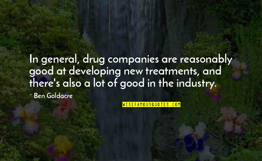Grezzano Quotes By Ben Goldacre: In general, drug companies are reasonably good at Grezzano Quotes By Ben Goldacre: In general, drug companies are reasonably good at