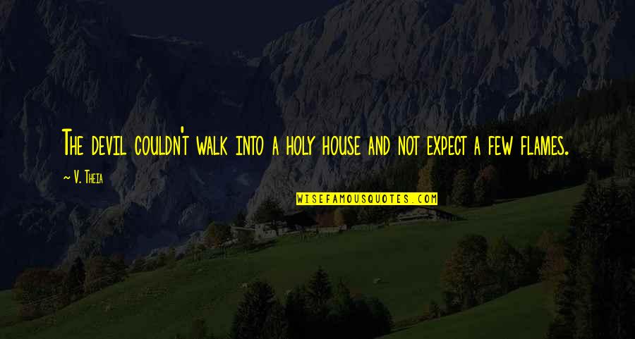 Grga Zlatoper Quotes By V. Theia: The devil couldn't walk into a holy house