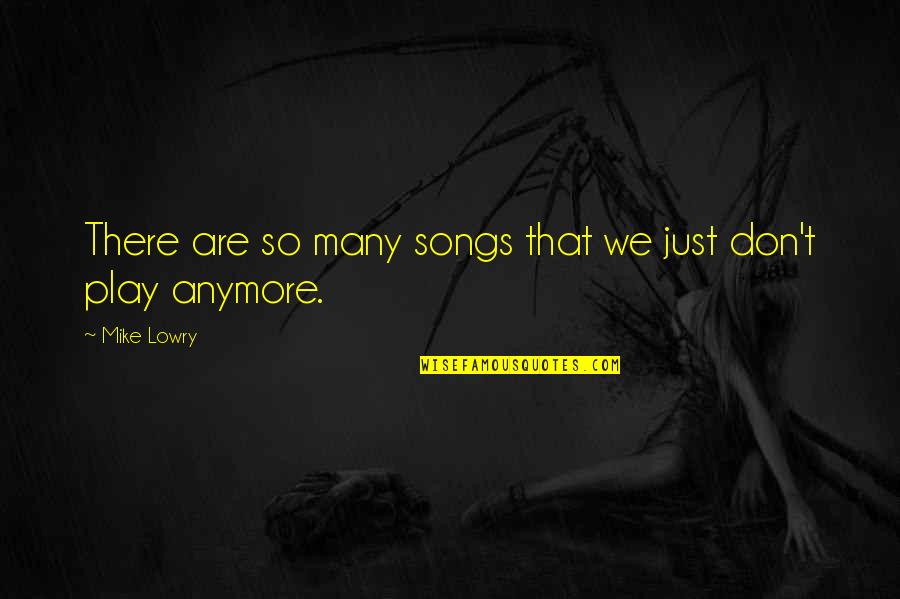 Grgas Last Name Quotes By Mike Lowry: There are so many songs that we just