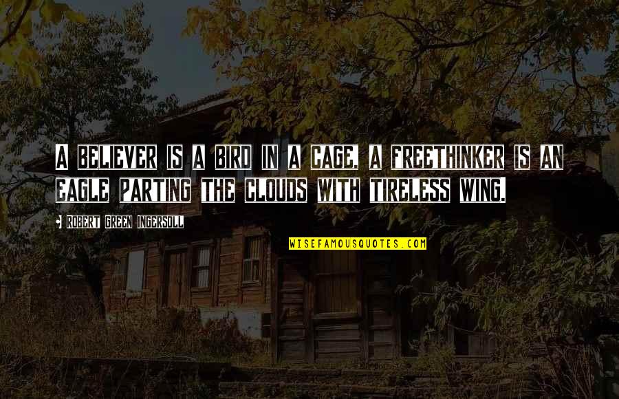 Grgur Pleslic Quotes By Robert Green Ingersoll: A believer is a bird in a cage, Grgur Pleslic Quotes By Robert Green Ingersoll: A believer is a bird in a cage,