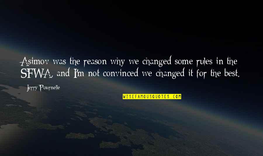Grgurice Quotes By Jerry Pournelle: Asimov was the reason why we changed some Grgurice Quotes By Jerry Pournelle: Asimov was the reason why we changed some