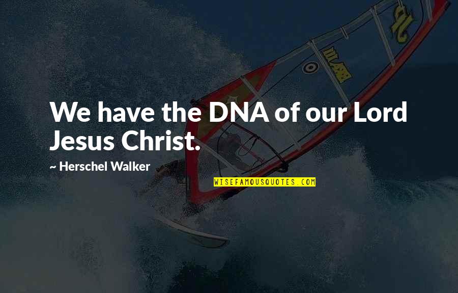 Grgurich Quotes By Herschel Walker: We have the DNA of our Lord Jesus Grgurich Quotes By Herschel Walker: We have the DNA of our Lord Jesus