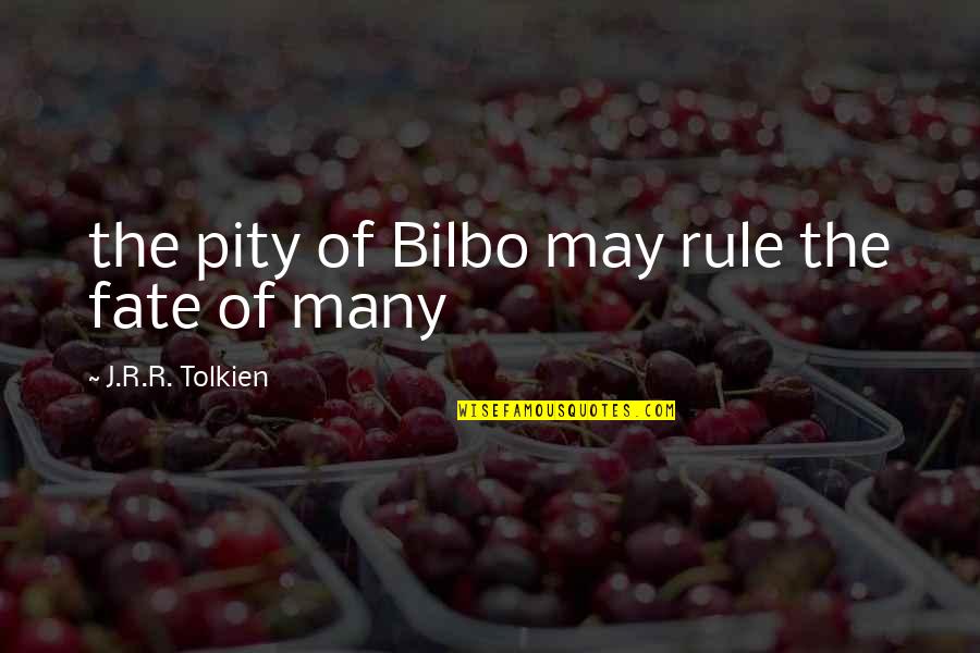 Grgurich Quotes By J.R.R. Tolkien: the pity of Bilbo may rule the fate Grgurich Quotes By J.R.R. Tolkien: the pity of Bilbo may rule the fate