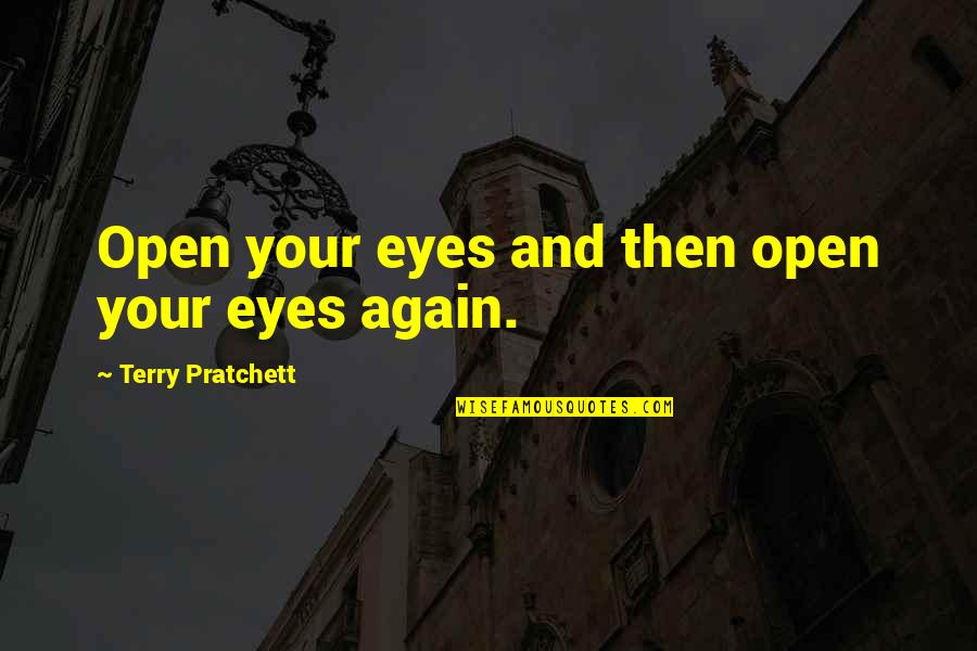 Griba Quotes By Terry Pratchett: Open your eyes and then open your eyes Griba Quotes By Terry Pratchett: Open your eyes and then open your eyes
