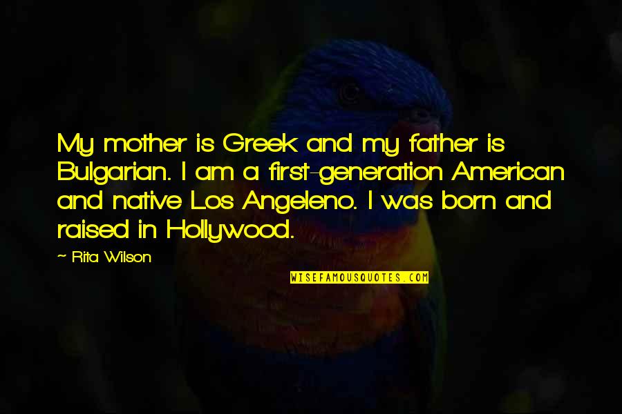 Gribbins Raywick Quotes By Rita Wilson: My mother is Greek and my father is
