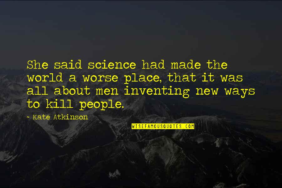 Gribbon Von Quotes By Kate Atkinson: She said science had made the world a Gribbon Von Quotes By Kate Atkinson: She said science had made the world a