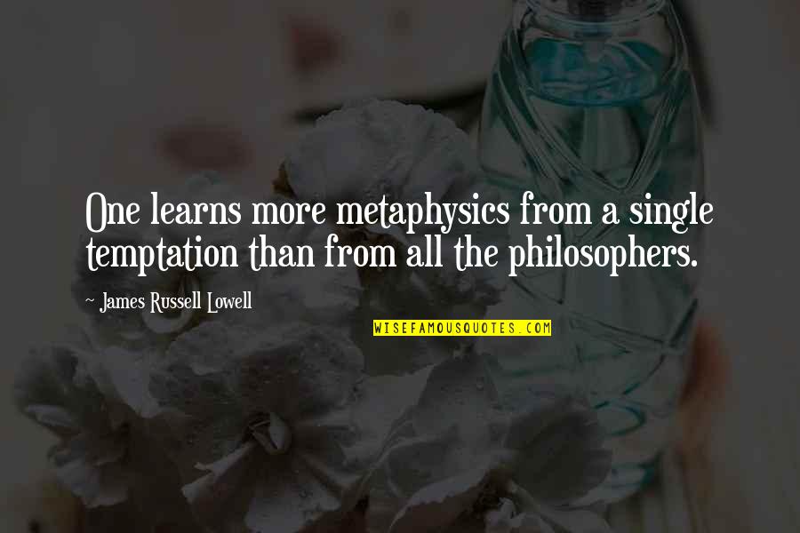 Gribouille Le Quotes By James Russell Lowell: One learns more metaphysics from a single temptation