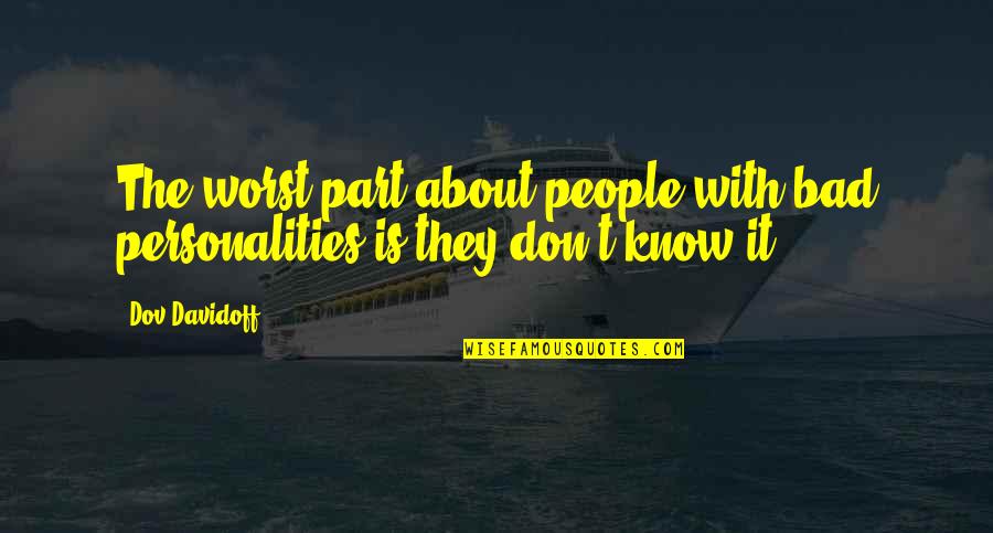 Gribouille Trousse Quotes By Dov Davidoff: The worst part about people with bad personalities