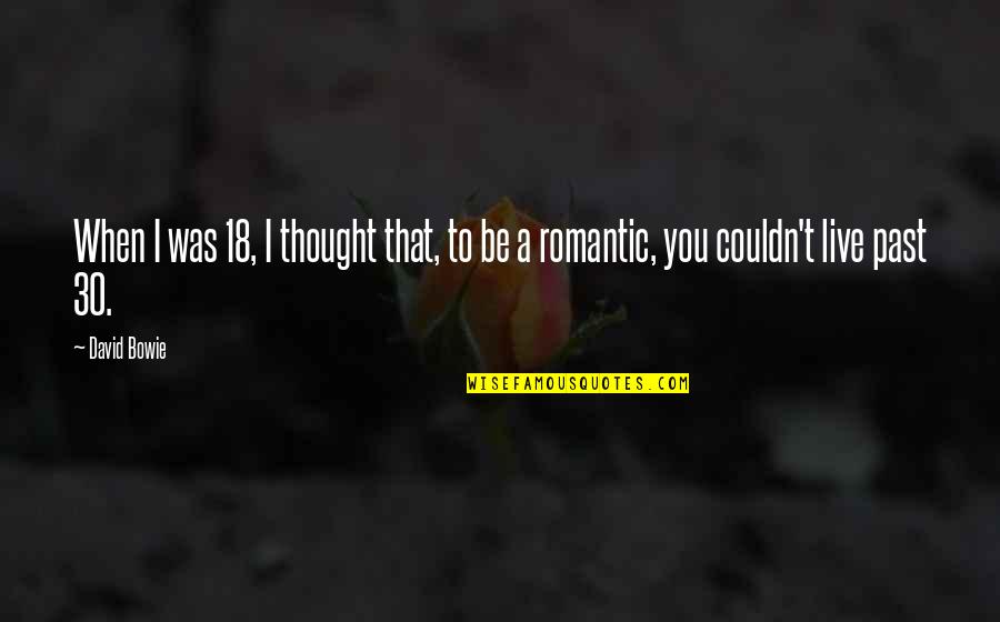 Gricean Implicature Quotes By David Bowie: When I was 18, I thought that, to