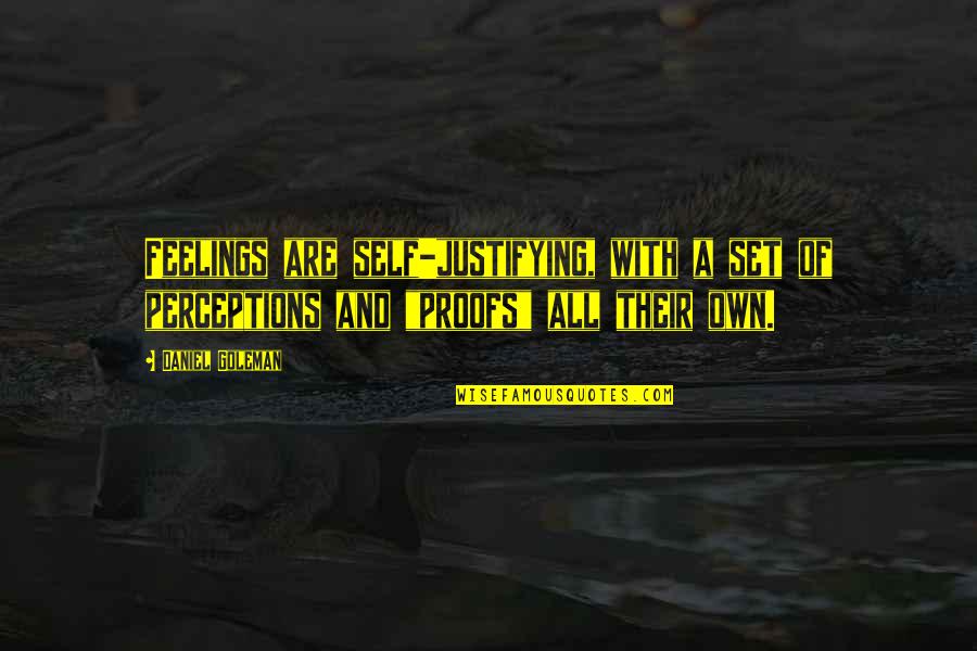 Gricelda Gamboa Quotes By Daniel Goleman: Feelings are self-justifying, with a set of perceptions Gricelda Gamboa Quotes By Daniel Goleman: Feelings are self-justifying, with a set of perceptions