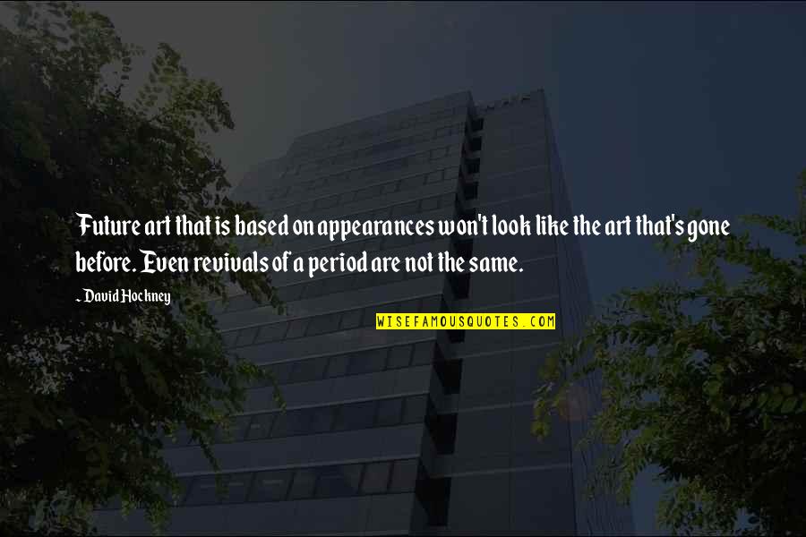 Gricelda Quotes By David Hockney: Future art that is based on appearances won't Gricelda Quotes By David Hockney: Future art that is based on appearances won't