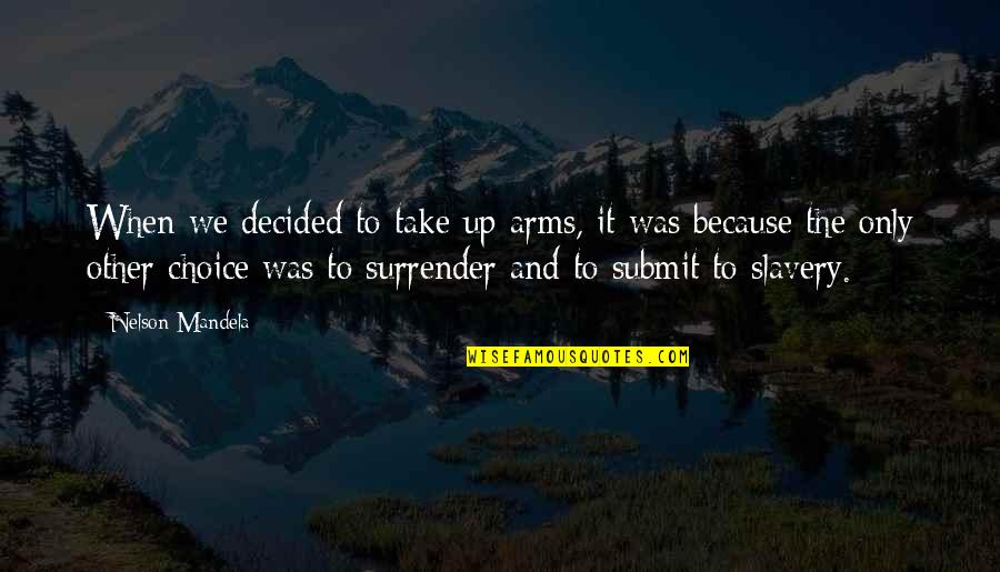 Gricell Quotes By Nelson Mandela: When we decided to take up arms, it Gricell Quotes By Nelson Mandela: When we decided to take up arms, it