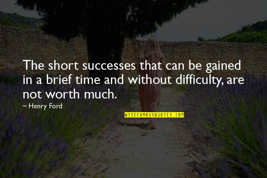 Grichka And Igor Quotes By Henry Ford: The short successes that can be gained in