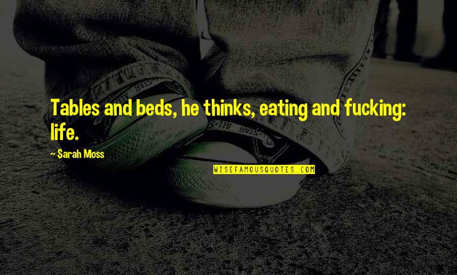 Grichka And Igor Quotes By Sarah Moss: Tables and beds, he thinks, eating and fucking:
