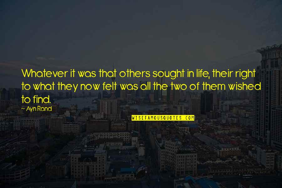 Grichuk Home Quotes By Ayn Rand: Whatever it was that others sought in life,