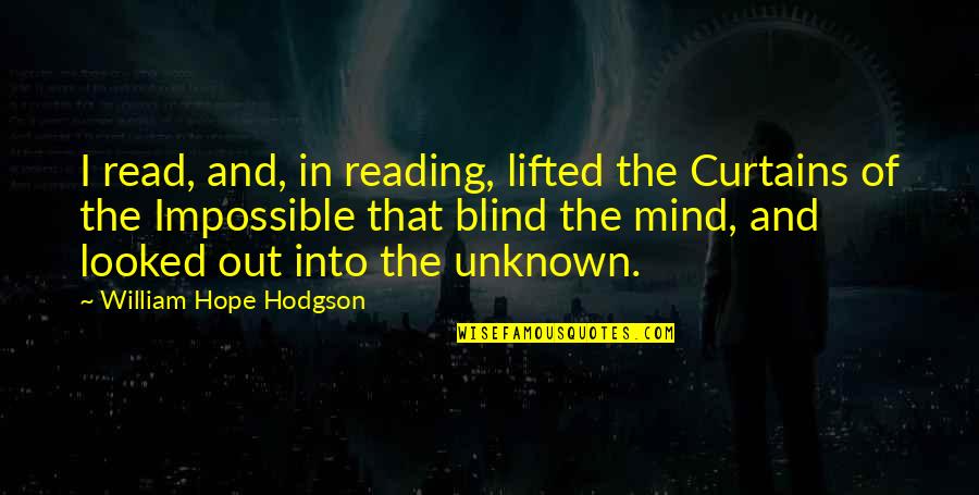 Gricka Quotes By William Hope Hodgson: I read, and, in reading, lifted the Curtains