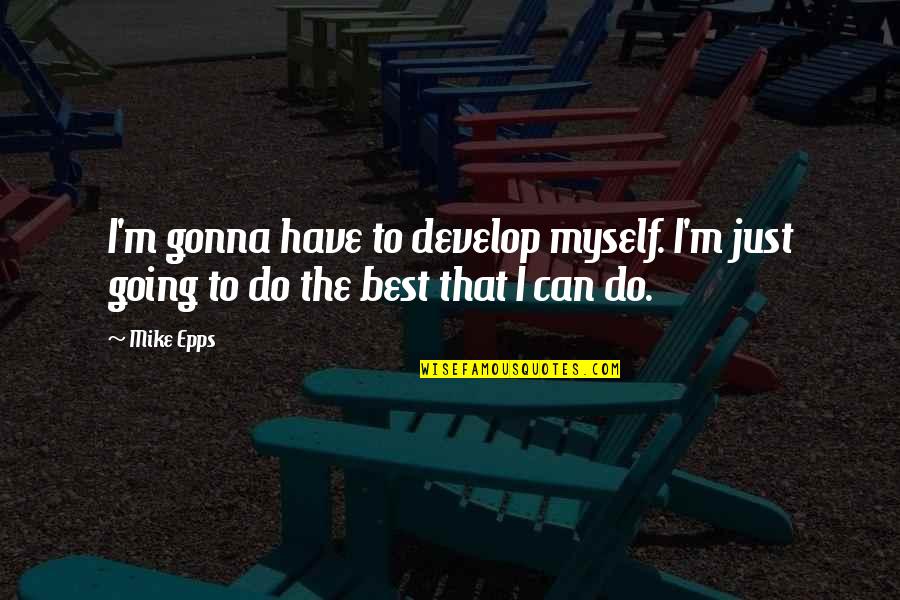 Grid Design Quotes By Mike Epps: I'm gonna have to develop myself. I'm just