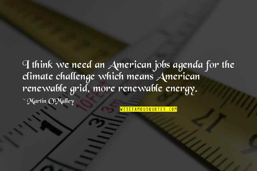 Grid Quotes By Martin O'Malley: I think we need an American jobs agenda