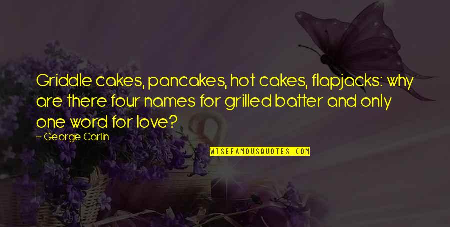 Griddle Cakes Quotes By George Carlin: Griddle cakes, pancakes, hot cakes, flapjacks: why are