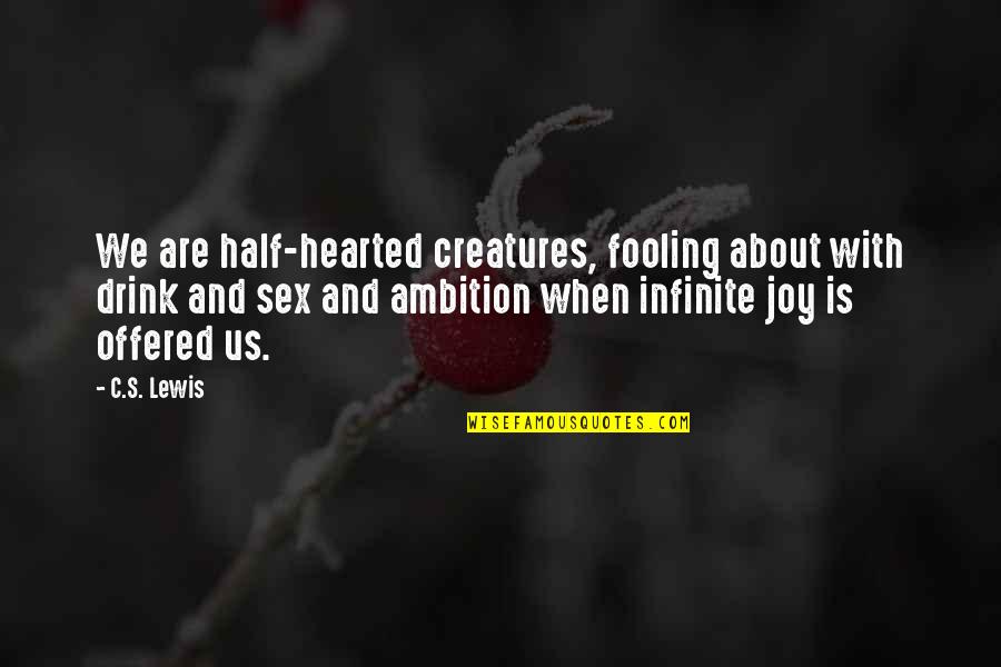 Griddle Grill Quotes By C.S. Lewis: We are half-hearted creatures, fooling about with drink Griddle Grill Quotes By C.S. Lewis: We are half-hearted creatures, fooling about with drink