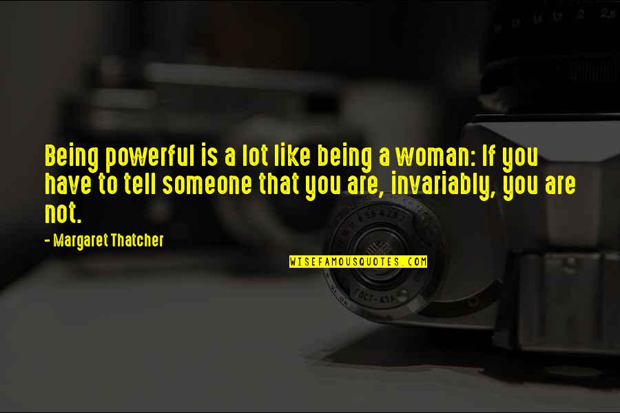 Griddler Quotes By Margaret Thatcher: Being powerful is a lot like being a