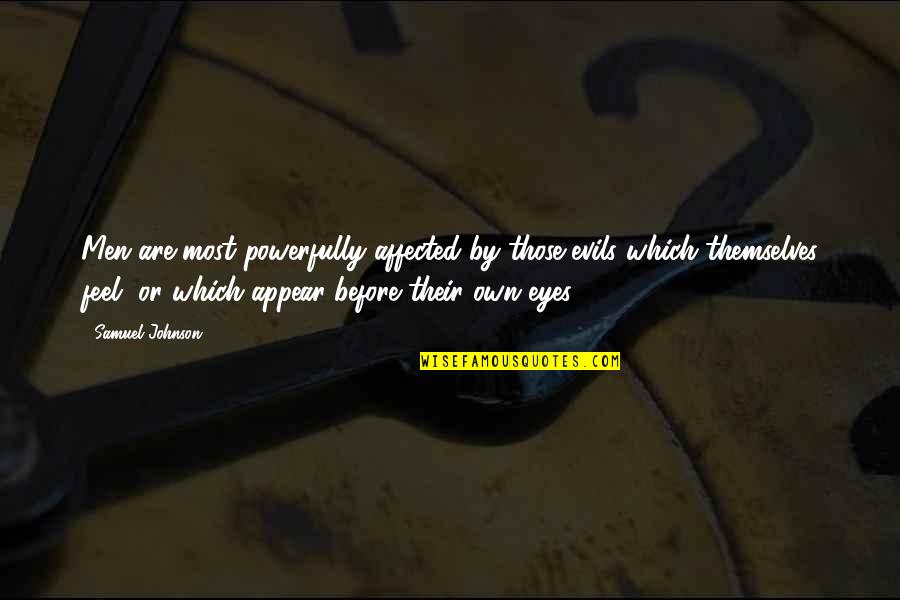 Griddles Quotes By Samuel Johnson: Men are most powerfully affected by those evils