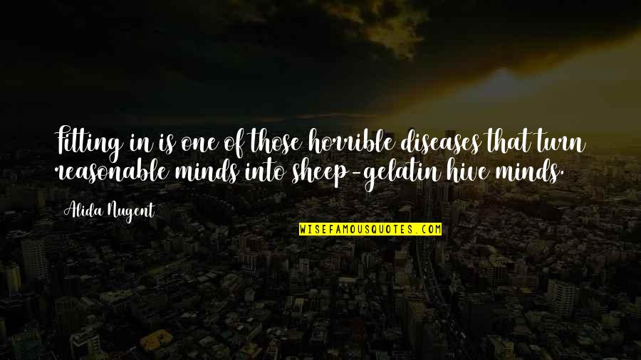 Griddles Scottsville Quotes By Alida Nugent: Fitting in is one of those horrible diseases Griddles Scottsville Quotes By Alida Nugent: Fitting in is one of those horrible diseases