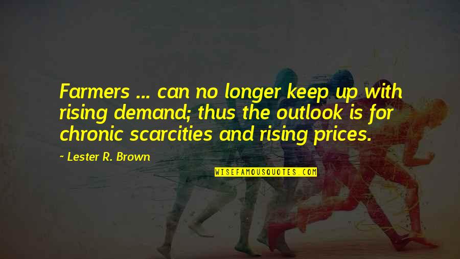 Griddy Quotes By Lester R. Brown: Farmers ... can no longer keep up with