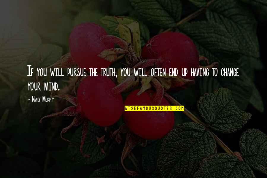 Gridellis Quotes By Nancy Murphy: If you will pursue the truth, you will