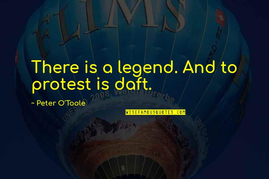 Gridiron Gang Famous Quotes By Peter O'Toole: There is a legend. And to protest is