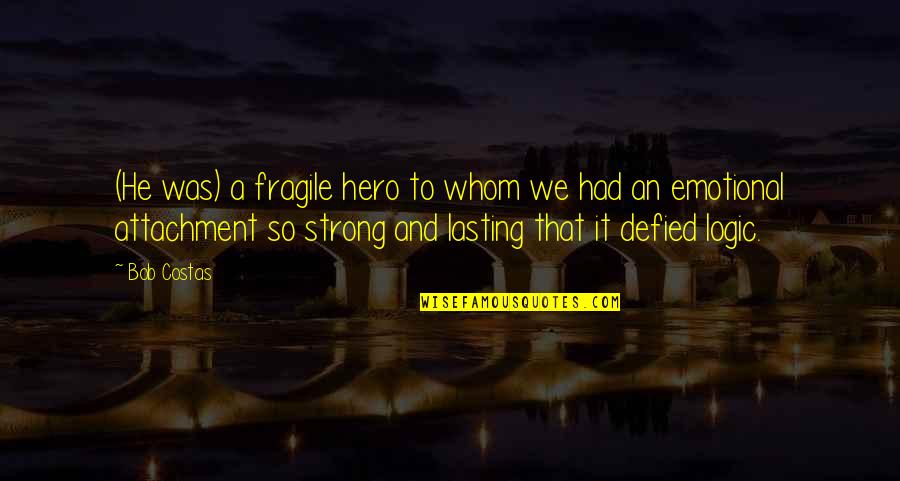 Gridlines Quotes By Bob Costas: (He was) a fragile hero to whom we