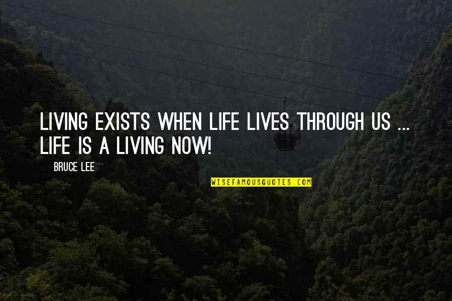 Gridlines Quotes By Bruce Lee: Living exists when life lives through us ...