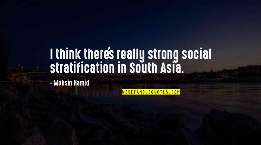 Gridlines Quotes By Mohsin Hamid: I think there's really strong social stratification in