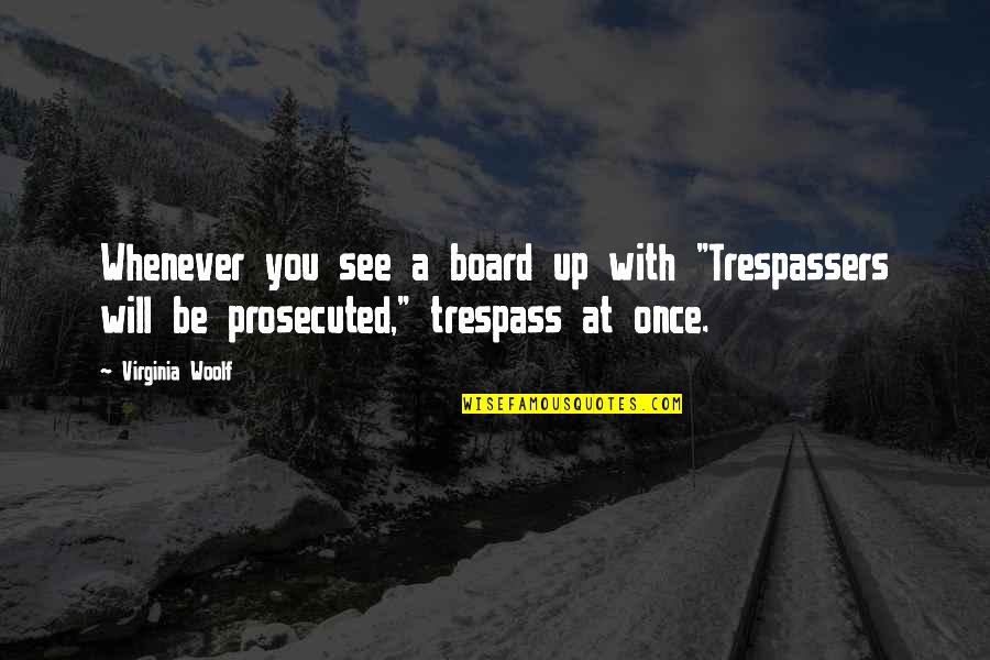 Gridlines Quotes By Virginia Woolf: Whenever you see a board up with "Trespassers