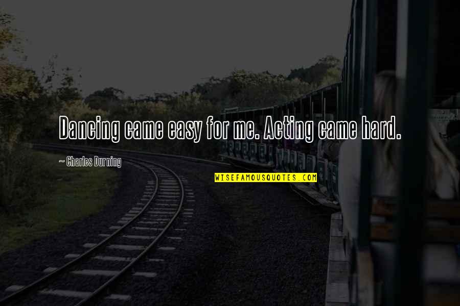 Gridlocked Quotes By Charles Durning: Dancing came easy for me. Acting came hard.