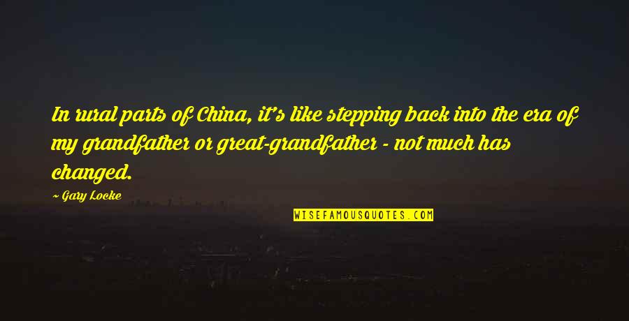 Grieder Ch Quotes By Gary Locke: In rural parts of China, it's like stepping
