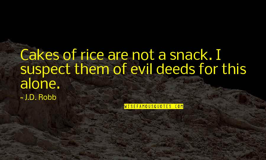 Grieder Zurich Quotes By J.D. Robb: Cakes of rice are not a snack. I