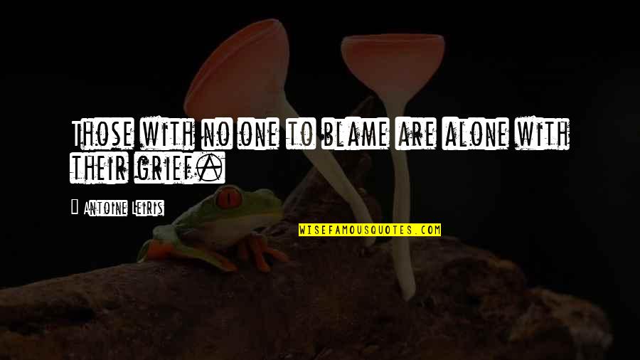 Grief Alone Quotes By Antoine Leiris: Those with no one to blame are alone