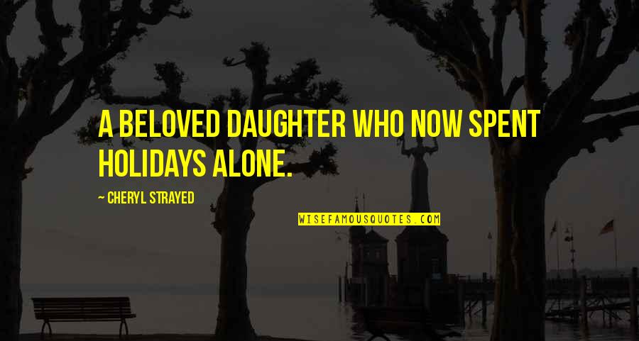 Grief Alone Quotes By Cheryl Strayed: A beloved daughter who now spent holidays alone.