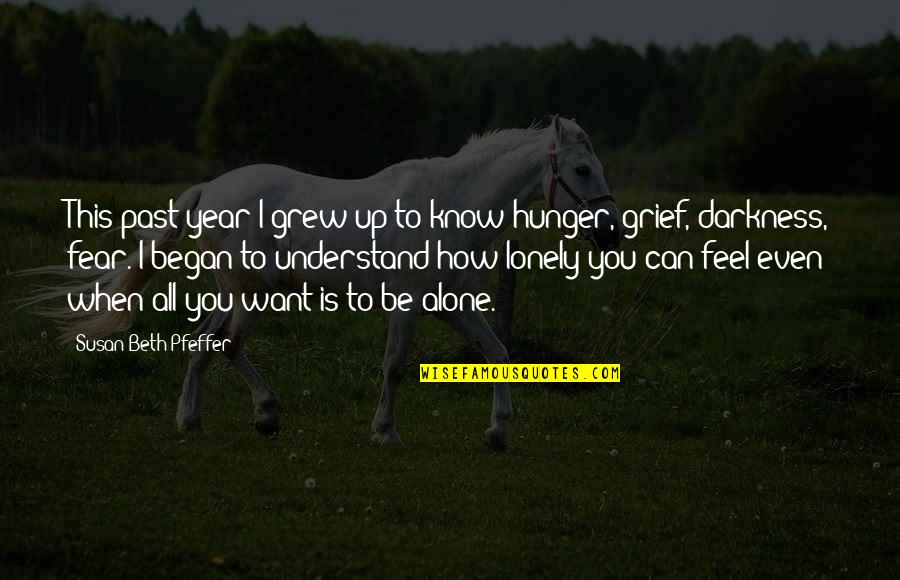 Grief Alone Quotes By Susan Beth Pfeffer: This past year I grew up to know