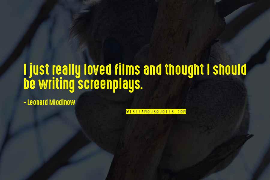 Grief Amd Loss Quotes By Leonard Mlodinow: I just really loved films and thought I