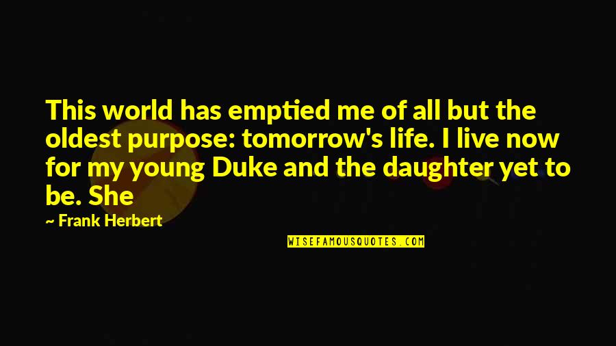 Grief And Acceptance Quotes By Frank Herbert: This world has emptied me of all but Grief And Acceptance Quotes By Frank Herbert: This world has emptied me of all but