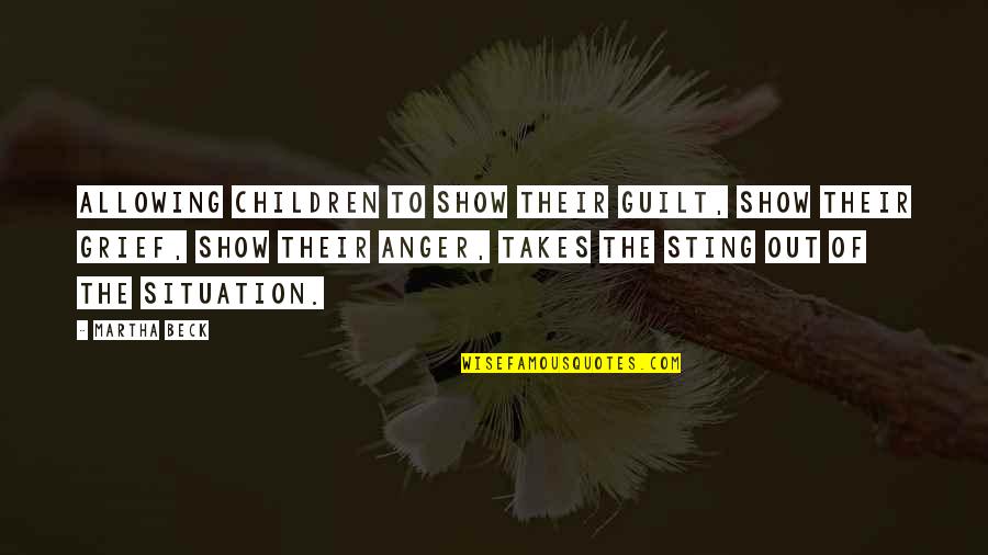 Grief And Anger Quotes By Martha Beck: Allowing children to show their guilt, show their