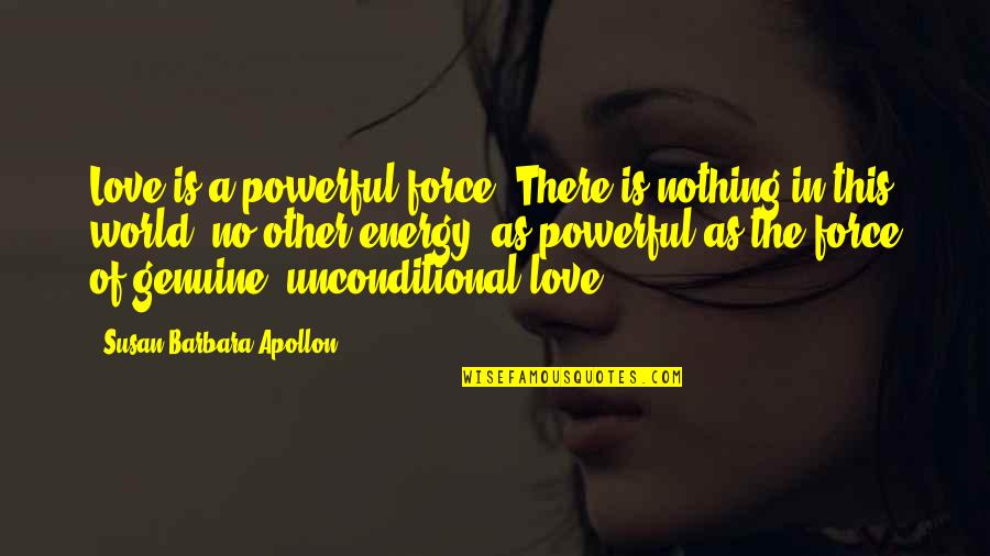 Grief And Bereavement Quotes By Susan Barbara Apollon: Love is a powerful force. There is nothing
