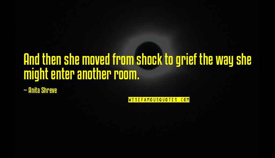 Grief And Death Quotes By Anita Shreve: And then she moved from shock to grief