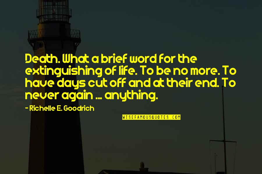 Grief And Death Quotes By Richelle E. Goodrich: Death. What a brief word for the extinguishing