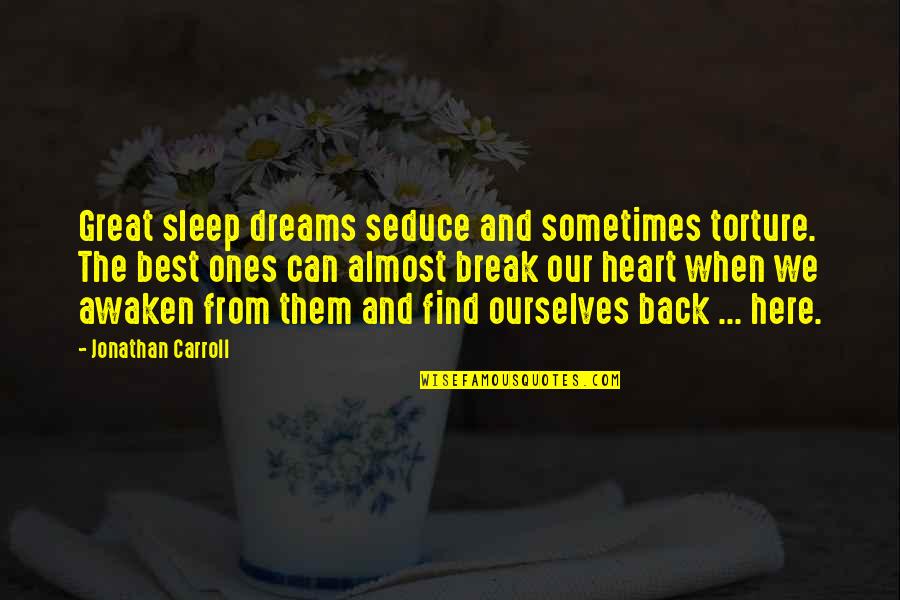 Grief And Discomfort Quotes By Jonathan Carroll: Great sleep dreams seduce and sometimes torture. The Grief And Discomfort Quotes By Jonathan Carroll: Great sleep dreams seduce and sometimes torture. The